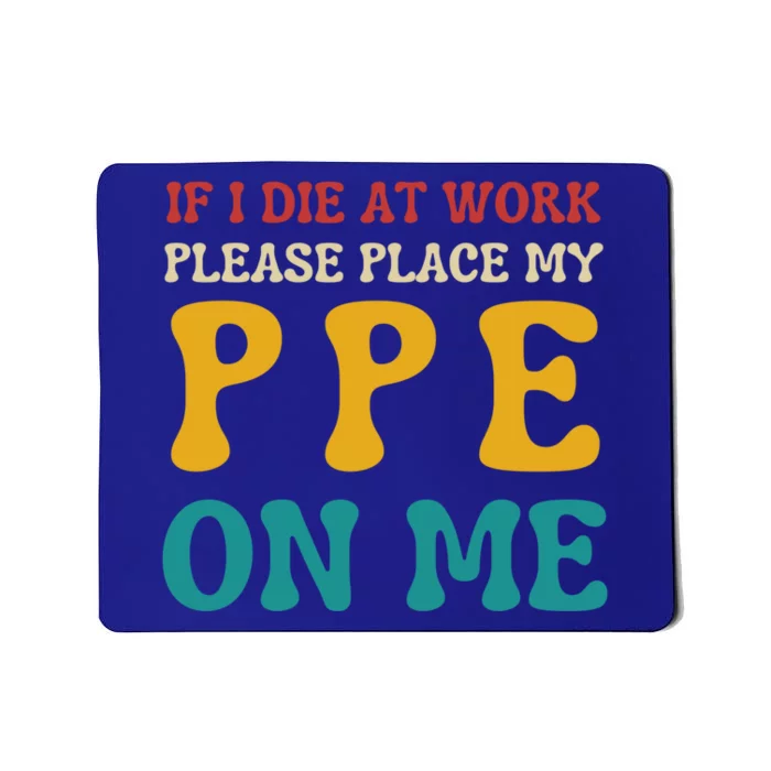 If I Die At Work Please Place My Ppe On Me Funny Electrician Gift Mousepad