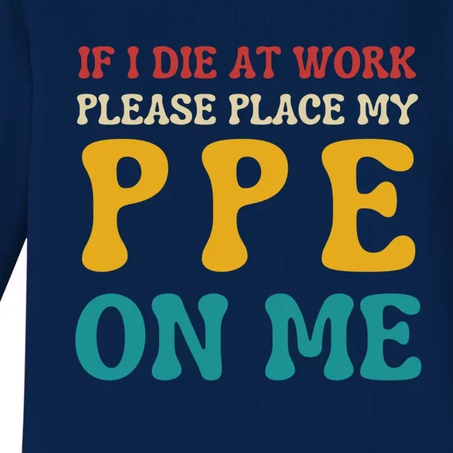 If I Die At Work Please Place My Ppe On Me Funny Electrician Gift Baby Long Sleeve Bodysuit