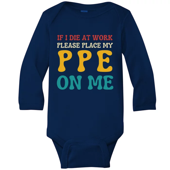 If I Die At Work Please Place My Ppe On Me Funny Electrician Gift Baby Long Sleeve Bodysuit