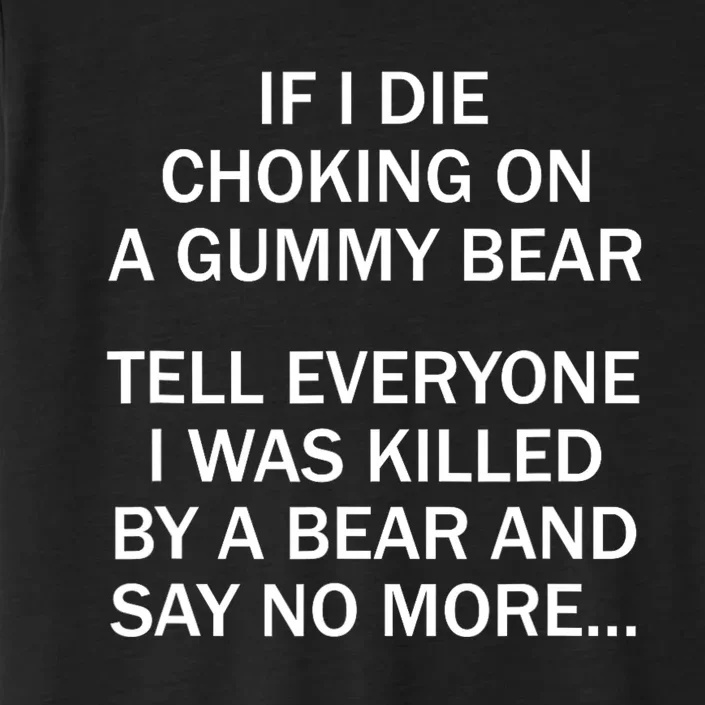 If I Die Choking On A Gummy Bear Tell Everyone I Was Killed ChromaSoft Performance T-Shirt