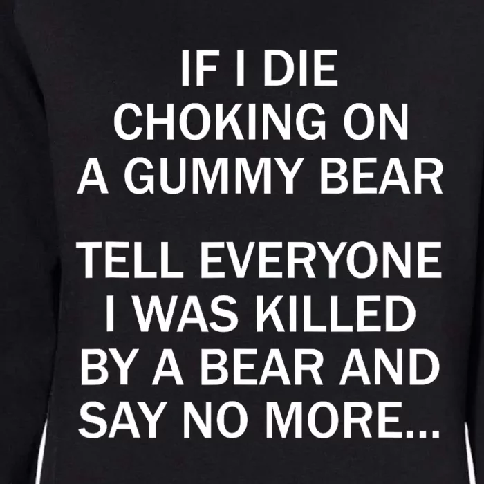 If I Die Choking On A Gummy Bear Tell Everyone I Was Killed Womens California Wash Sweatshirt