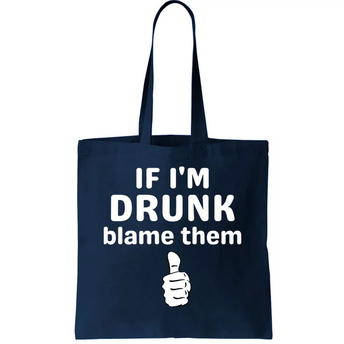 If IM Drunk Blame Them Drinking Tote Bag