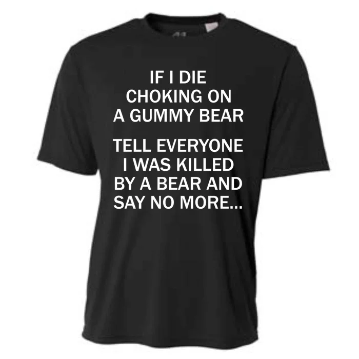 If I Die Choking On A Gummy Bear Tell Everyone I Was Killed Cooling Performance Crew T-Shirt