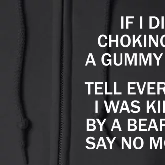 If I Die Choking On A Gummy Bear Tell Everyone I Was Killed Full Zip Hoodie