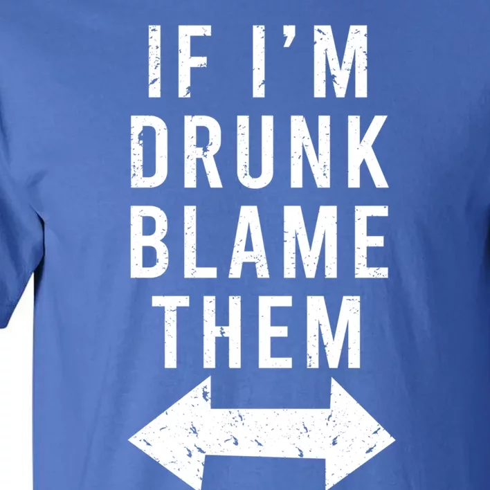 If Im Drunk Blame Them Funny Matching Ing Friends Gift Tall T-Shirt