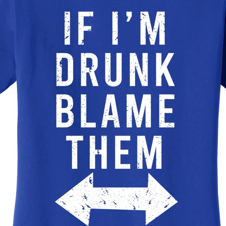 If Im Drunk Blame Them Funny Matching Ing Friends Gift Women's T-Shirt