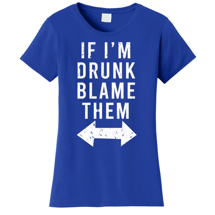 If Im Drunk Blame Them Funny Matching Ing Friends Gift Women's T-Shirt