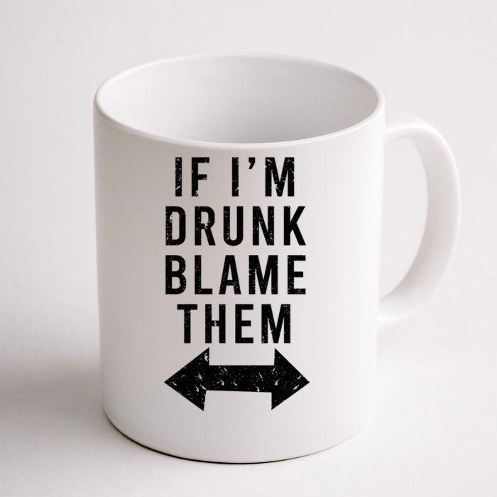 If Im Drunk Blame Them Funny Matching Ing Friends Gift Front & Back Coffee Mug