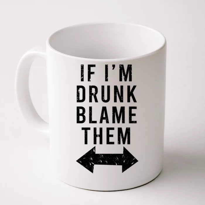 If Im Drunk Blame Them Funny Matching Ing Friends Gift Front & Back Coffee Mug