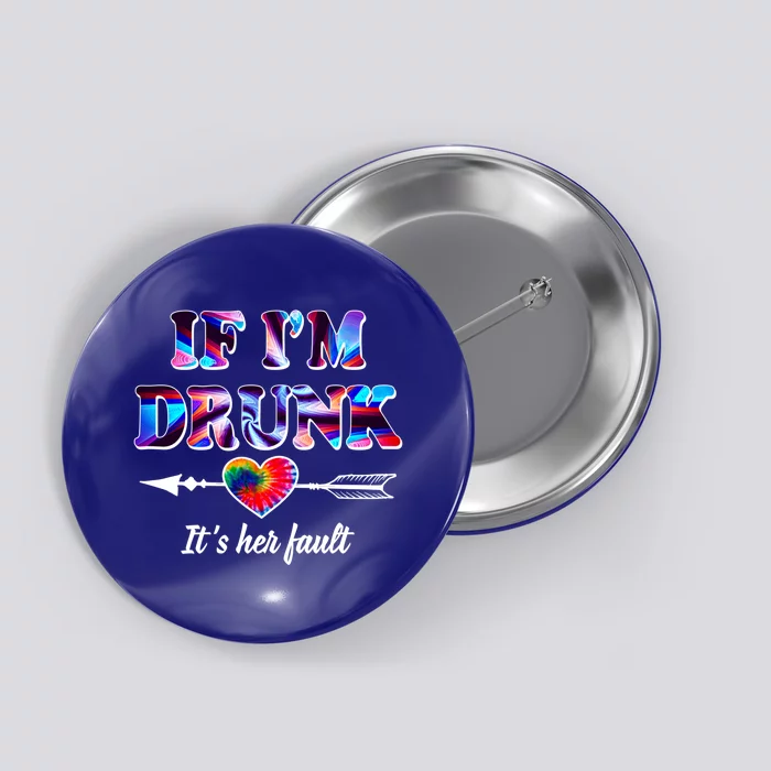 If Im Drunk Right Its Her Fault Lovely Quote Graphic Gift Button