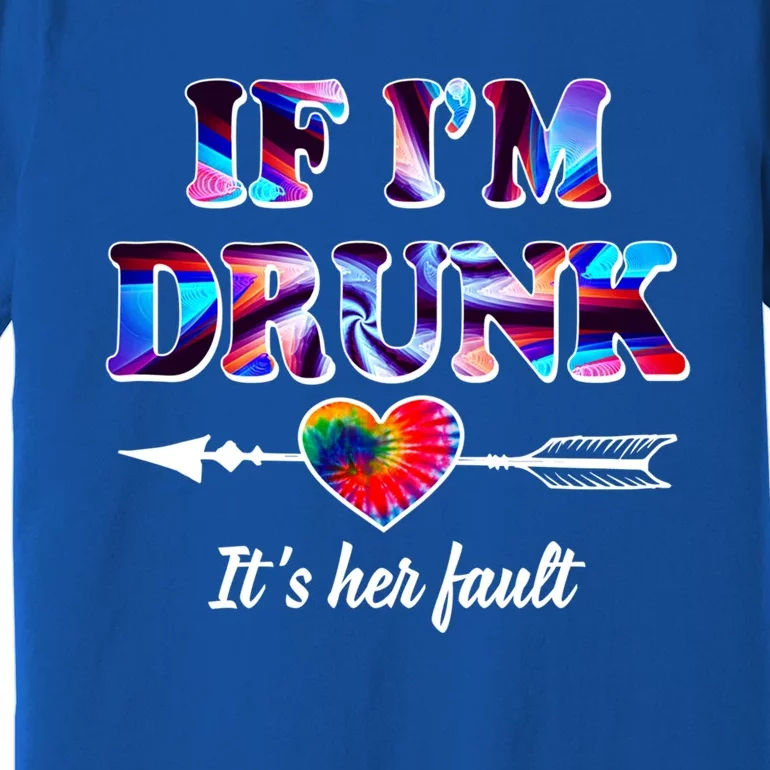 If Im Drunk Right Its Her Fault Lovely Quote Graphic Gift Premium T-Shirt