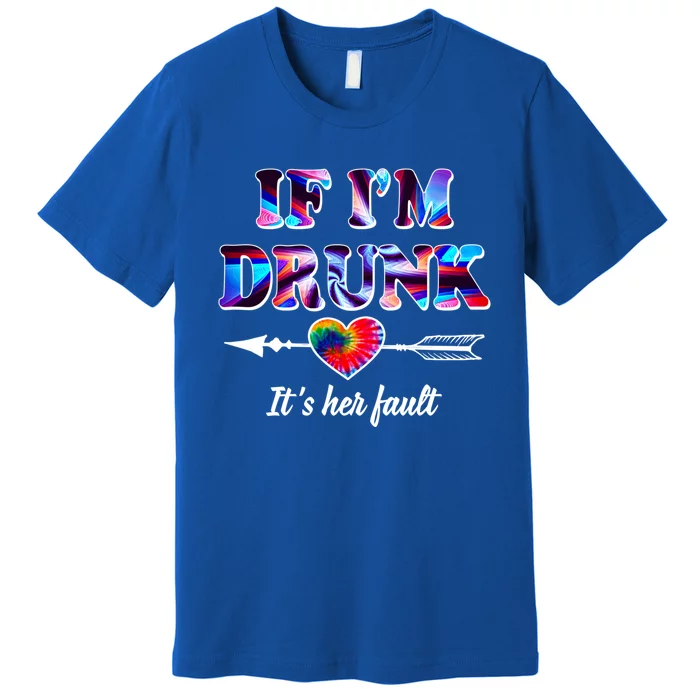 If Im Drunk Right Its Her Fault Lovely Quote Graphic Gift Premium T-Shirt