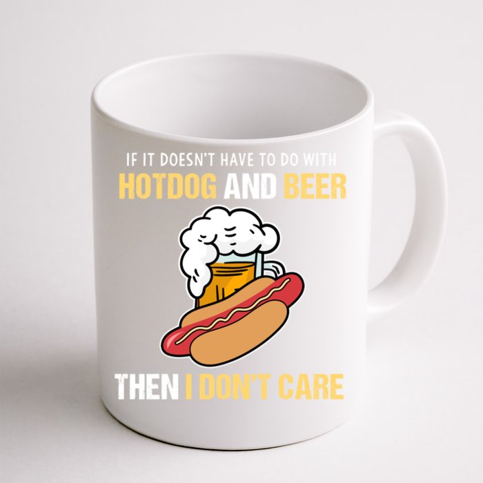 If It Doesnt Have To Do With Hot Dogs And Beer I Dont Care Cute Gift Front & Back Coffee Mug