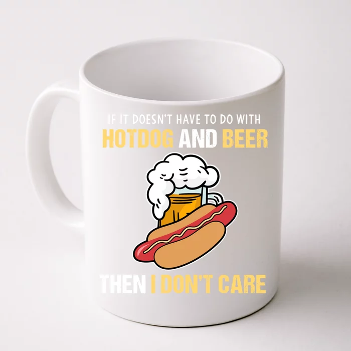 If It Doesnt Have To Do With Hot Dogs And Beer I Dont Care Cute Gift Front & Back Coffee Mug