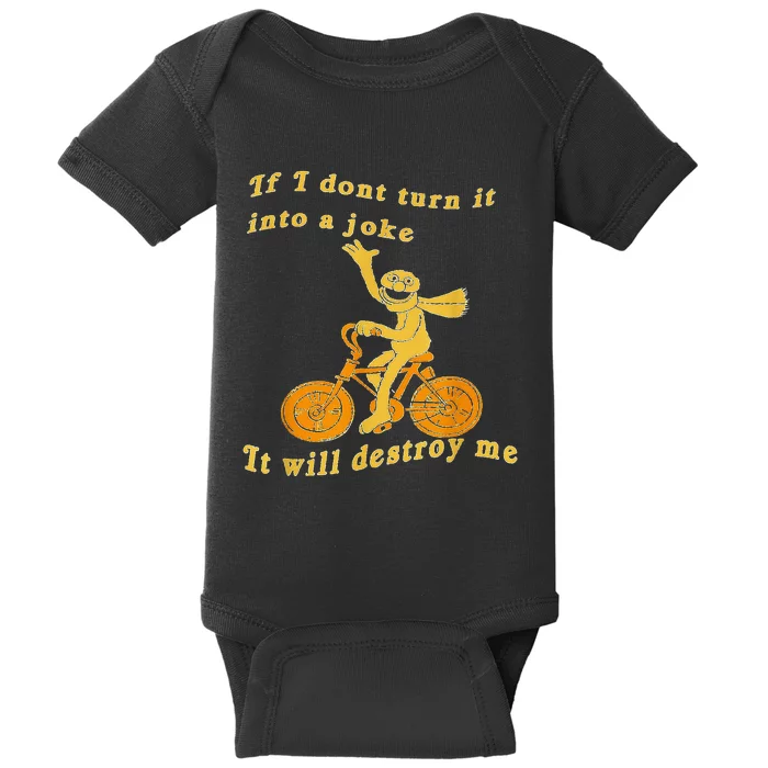 If I Don’t Turn It Into a Joke It Will Destroy Me Baby Bodysuit