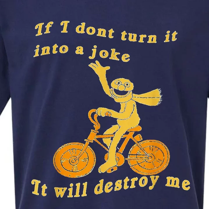 If I Don’t Turn It Into a Joke It Will Destroy Me Sueded Cloud Jersey T-Shirt