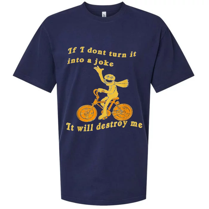 If I Don’t Turn It Into a Joke It Will Destroy Me Sueded Cloud Jersey T-Shirt