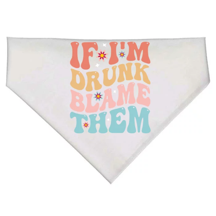 If Im Drunk Blame Them Ing Funny Groovy Festival Meaningful Gift USA-Made Doggie Bandana