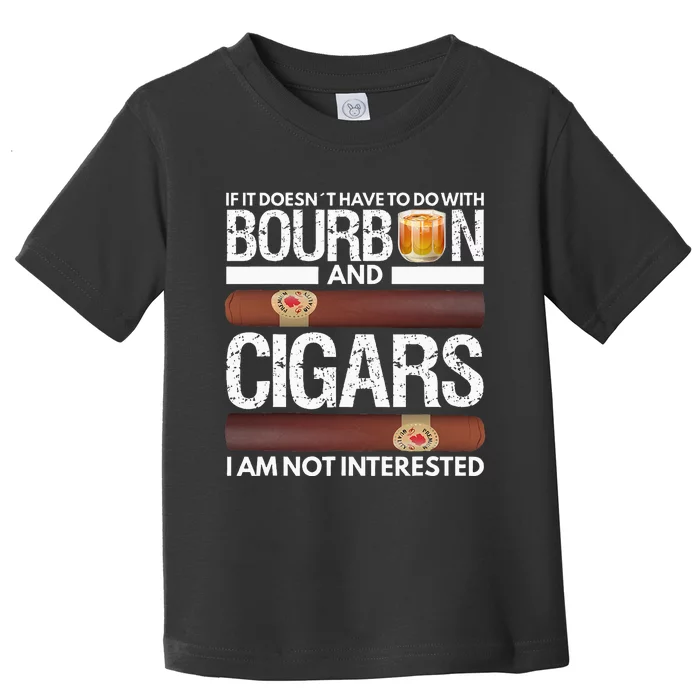 If It Doesnt Have To Do With Bourbon And Cigar Toddler T-Shirt