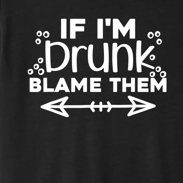 If Im Drunk Blame Them Funny Matching Best Friend & Family ChromaSoft Performance T-Shirt