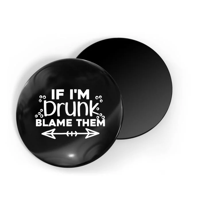 If Im Drunk Blame Them Funny Matching Best Friend & Family Magnet