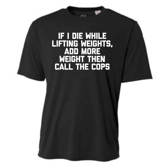 If I Die While Lifting Weights Funny Gym Weightlifting Funny Gift Cooling Performance Crew T-Shirt