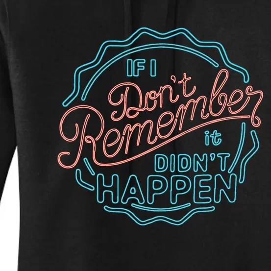 If I DonT Remember It DidnT Happen Women's Pullover Hoodie