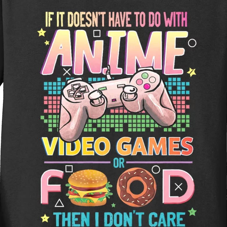 If It DoesnT Have To Do With Anime Video Games Or Food Then I DonT Care. Kids Long Sleeve Shirt