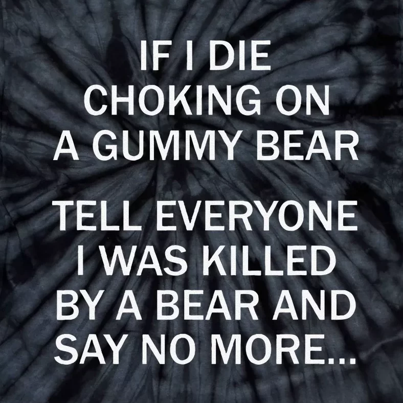 If I Die Choking On A Gummy Bear Tell Everyone I Was Killed Gift Tie-Dye T-Shirt