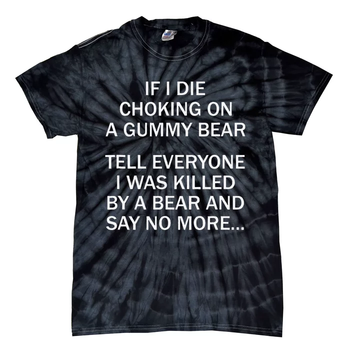 If I Die Choking On A Gummy Bear Tell Everyone I Was Killed Gift Tie-Dye T-Shirt