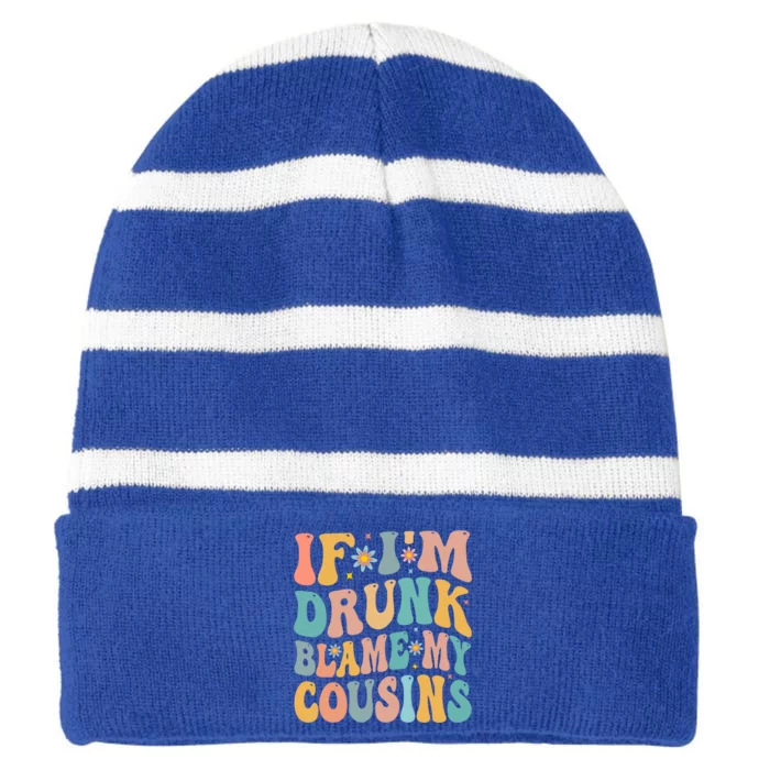 If Im Drunk Blame My Cousins Funny Group Ing Retro Gift Striped Beanie with Solid Band