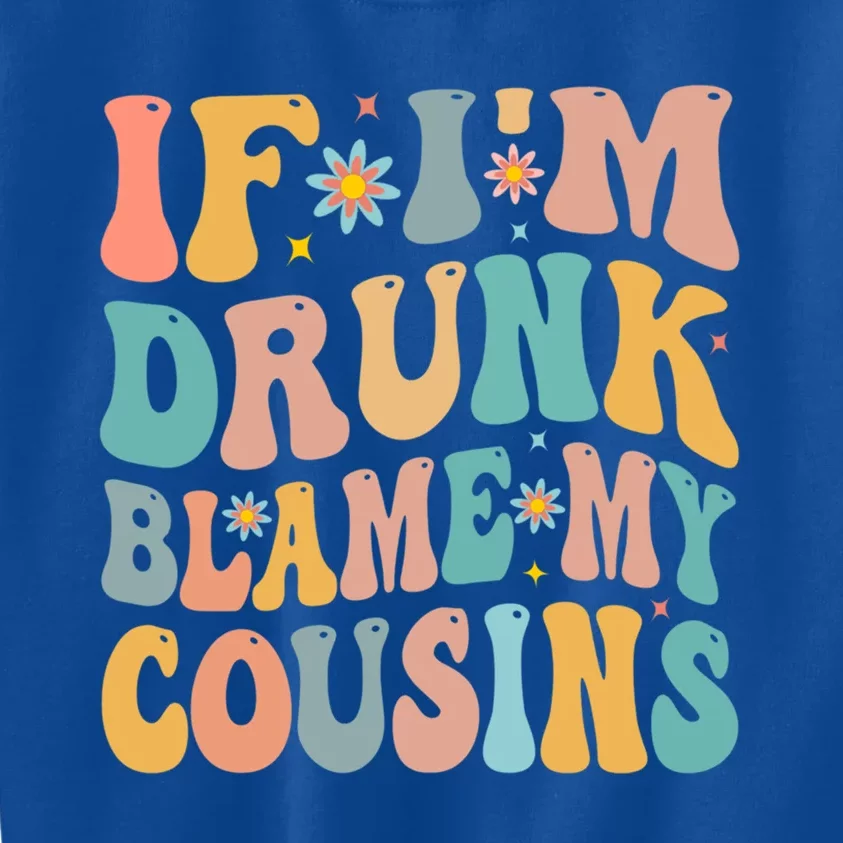 If Im Drunk Blame My Cousins Funny Group Ing Retro Gift Kids Sweatshirt