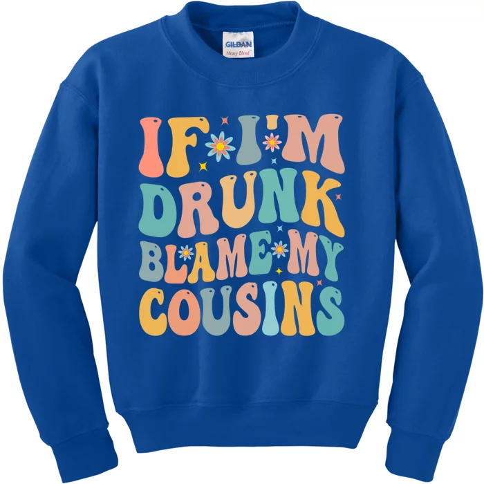 If Im Drunk Blame My Cousins Funny Group Ing Retro Gift Kids Sweatshirt