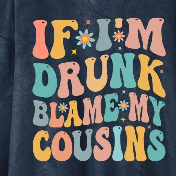 If Im Drunk Blame My Cousins Funny Group Ing Retro Gift Hooded Wearable Blanket