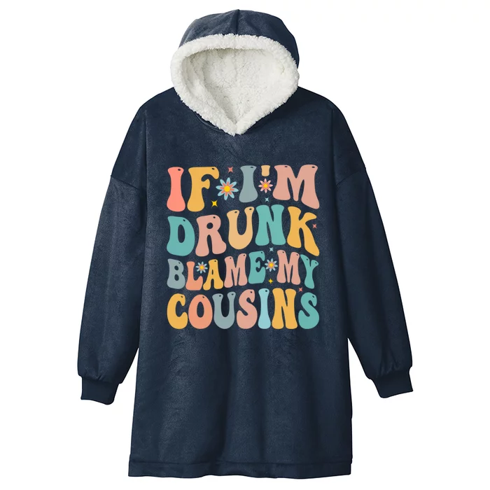 If Im Drunk Blame My Cousins Funny Group Ing Retro Gift Hooded Wearable Blanket