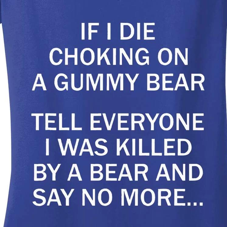 If I Die Choking On A Gummy Bear Tell Everyone I Was Killed Women's V-Neck T-Shirt