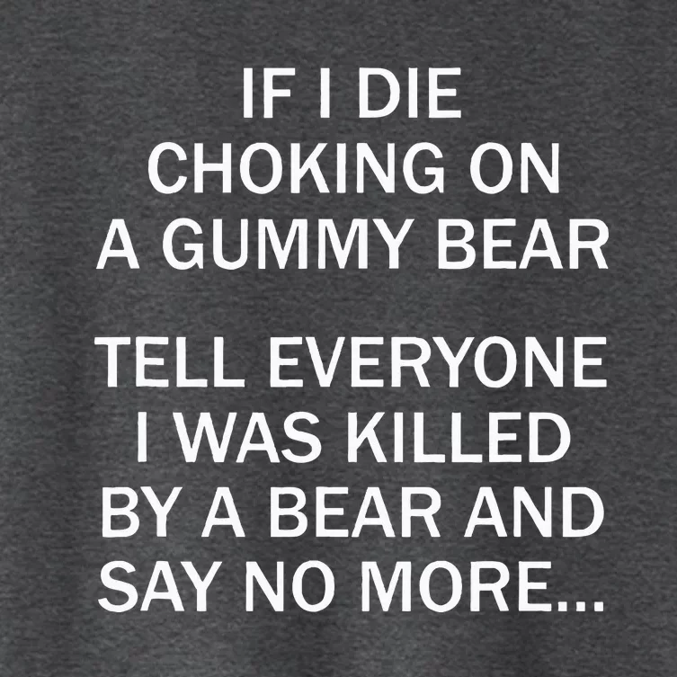 If I Die Choking On A Gummy Bear Tell Everyone I Was Killed Women's Crop Top Tee