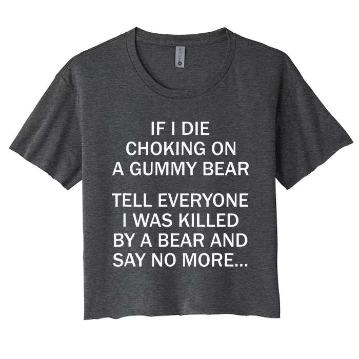 If I Die Choking On A Gummy Bear Tell Everyone I Was Killed Women's Crop Top Tee