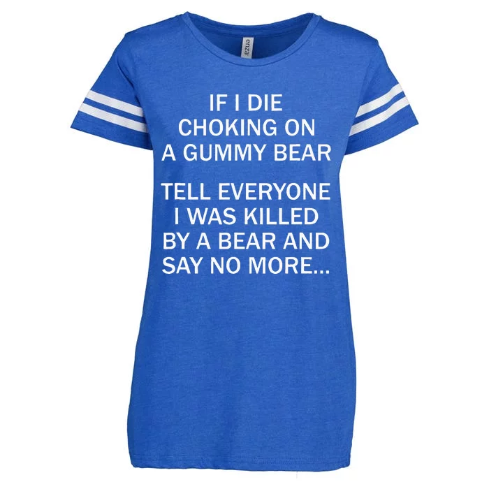 If I Die Choking On A Gummy Bear Tell Everyone I Was Killed Enza Ladies Jersey Football T-Shirt