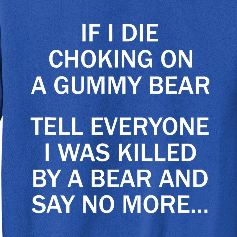 If I Die Choking On A Gummy Bear Tell Everyone I Was Killed Sweatshirt