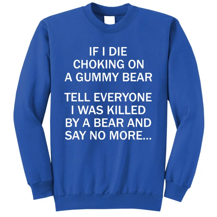 If I Die Choking On A Gummy Bear Tell Everyone I Was Killed Sweatshirt