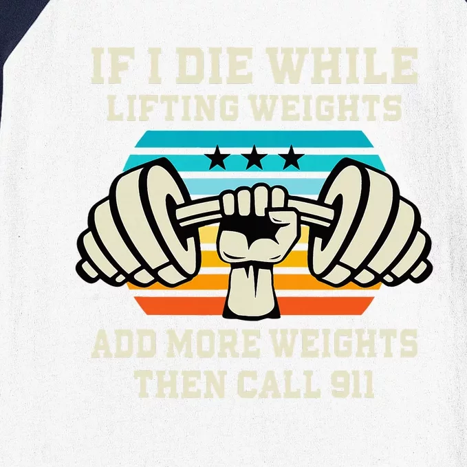 If I Die While Lifting Weights Funny Workout & Gym Gift Baseball Sleeve Shirt