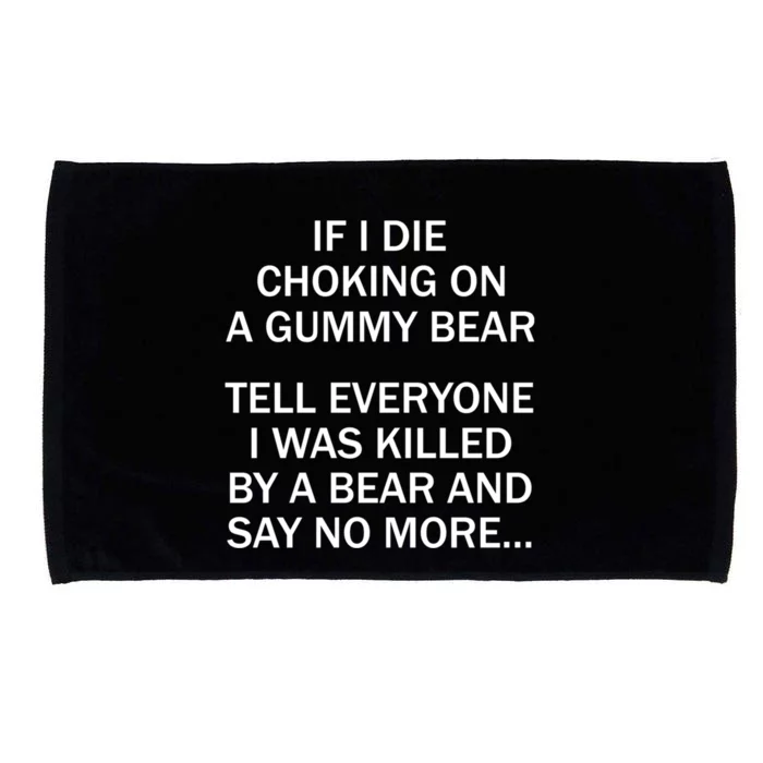 If I Die Choking On A Gummy Bear Tell Everyone I Was Killed Microfiber Hand Towel