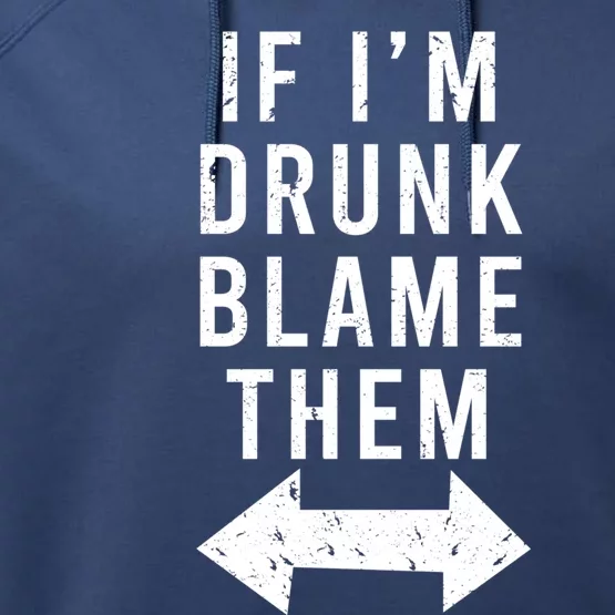 If Im Drunk Blame Them Funny Matching Ing Friends Gift Performance Fleece Hoodie