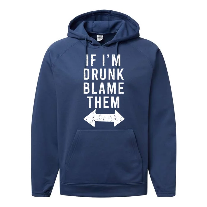 If Im Drunk Blame Them Funny Matching Ing Friends Gift Performance Fleece Hoodie