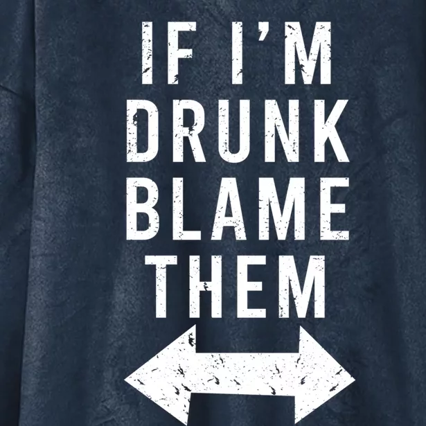 If Im Drunk Blame Them Funny Matching Ing Friends Gift Hooded Wearable Blanket