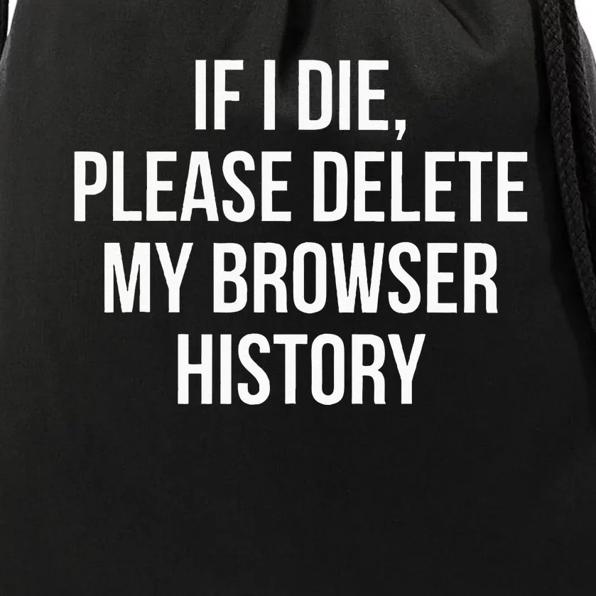 If I Die Please Delete My Browser History Drawstring Bag