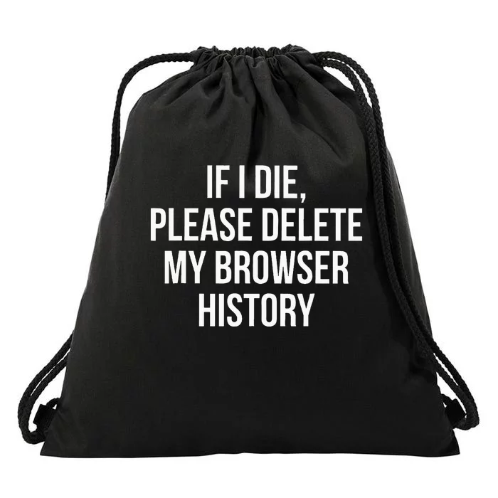 If I Die Please Delete My Browser History Drawstring Bag