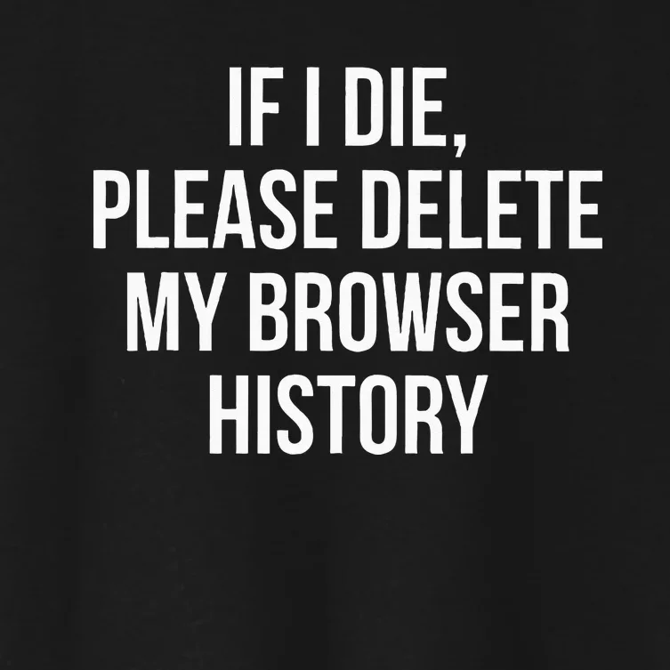 If I Die Please Delete My Browser History Women's Crop Top Tee