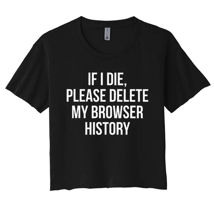 If I Die Please Delete My Browser History Women's Crop Top Tee